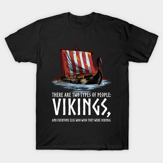 Vikings - Two Types Of People - Medieval Viking Longship T-Shirt by Styr Designs